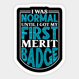 I was normal until I got my first merit badge - Scouting Sticker